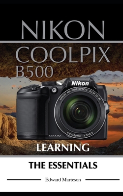 Nikon Coolpix B500: Learning the Essentials 1702613224 Book Cover