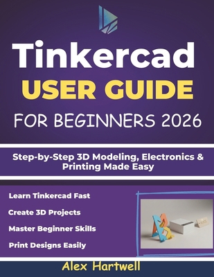 Tinkercad User Guide for Beginners 2026: Step-b... B0GH7H25H8 Book Cover