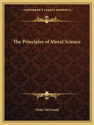 The Principles of Moral Science 1162602414 Book Cover