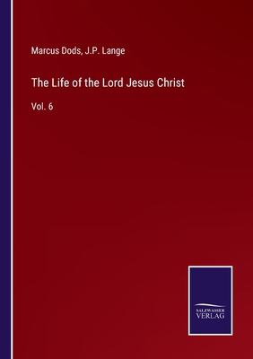 The Life of the Lord Jesus Christ: Vol. 6 3752585889 Book Cover