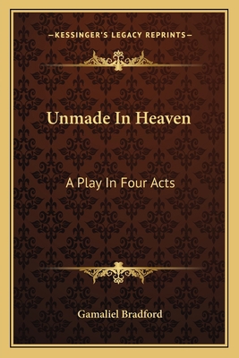 Unmade In Heaven: A Play In Four Acts 1163709743 Book Cover