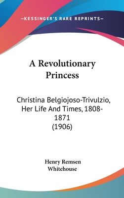 A Revolutionary Princess: Christina Belgiojoso-... 1104702398 Book Cover