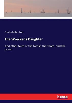 The Wrecker's Daughter: And other tales of the ... 3337037038 Book Cover