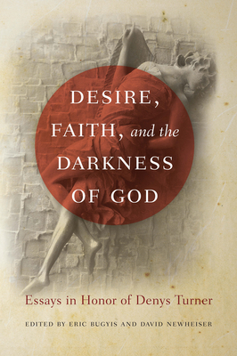 Desire, Faith, and the Darkness of God: Essays ... 0268048886 Book Cover