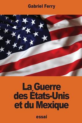 La Guerre des États-Unis et du Mexique [French] 1540822540 Book Cover