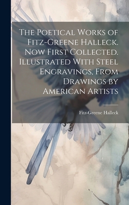 The Poetical Works of Fitz-Greene Halleck. Now ... 1019770724 Book Cover