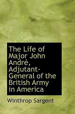 The Life of Major John Andre, Adjutant-General ... 1103707388 Book Cover