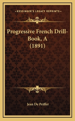 Progressive French Drill-Book, a (1891) 1164973355 Book Cover