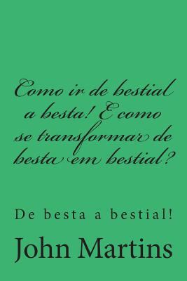 Como IR de Bestial a Besta! E Como Se Transform... [Portuguese] 1515166236 Book Cover