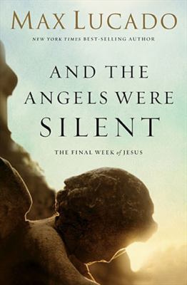 And the Angels Were Silent: The Final Week of J... 0849947510 Book Cover