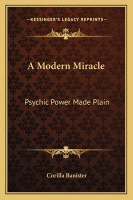 A Modern Miracle: Psychic Power Made Plain 1162946571 Book Cover