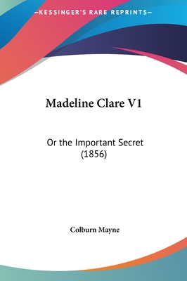 Madeline Clare V1: Or the Important Secret (1856) 116181745X Book Cover