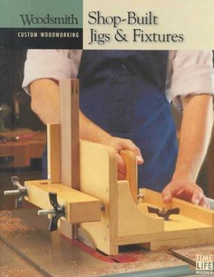 Shop-Built Jigs & Fixtures 0783559526 Book Cover