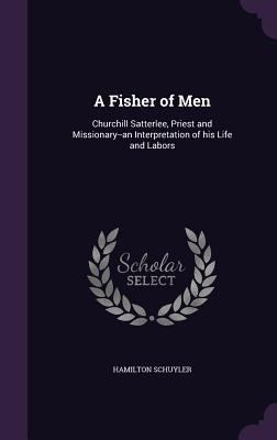 A Fisher of Men: Churchill Satterlee, Priest an... 1355869218 Book Cover