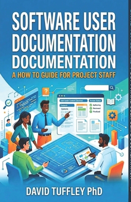 Software User Documentation: A How To Guide for... 1461133378 Book Cover