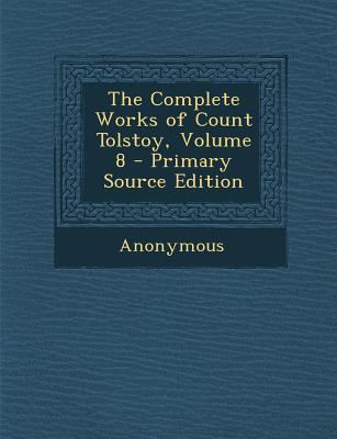 The Complete Works of Count Tolstoy, Volume 8 -... 1289930201 Book Cover
