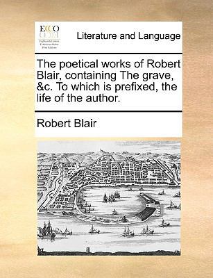 The Poetical Works of Robert Blair, Containing ... 1140933957 Book Cover