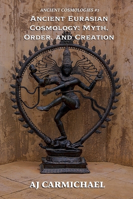 Ancient Eurasian Cosmology: Myth, Order, and Cr... B0GTRZXTT5 Book Cover