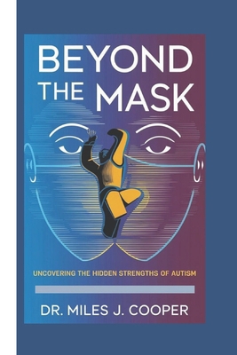 Beyond the Mask: Uncovering the Hidden Strength... B0DQPVRR3R Book Cover
