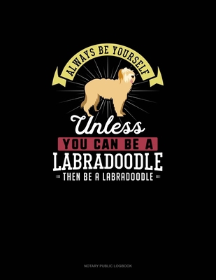 Always Be Yourself Unless You Can Be A Labradoo... 1709167580 Book Cover