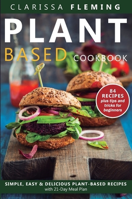 Plant Based Diet Cookbook: Simple, Easy & Delic... 164713398X Book Cover