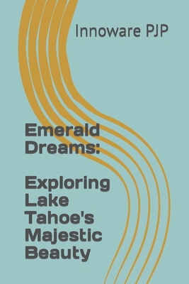 Emerald Dreams: Exploring Lake Tahoe's Majestic... B0C9RWW2VJ Book Cover