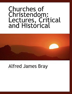 Churches of Christendom: Lectures, Critical and... [Large Print] 0554454378 Book Cover