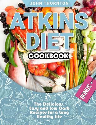 Atkins Diet Cookbook: The Delicious, Easy and L... 1727818601 Book Cover