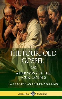 The Fourfold Gospel Or, A Harmony of the Four G... 1387998382 Book Cover