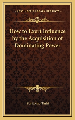 How to Exert Influence by the Acquisition of Do... 1168636396 Book Cover