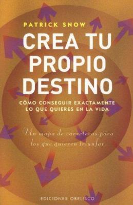 Crea Tu Propio Destino: Como Conseguir Exactame... [Spanish] 8497773225 Book Cover