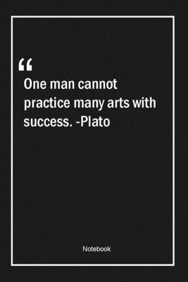 Paperback One man cannot practice many arts with success. -Plato: Lined Gift Notebook With Unique Touch | Journal | Lined Premium 120 Pages |success Quotes| Book