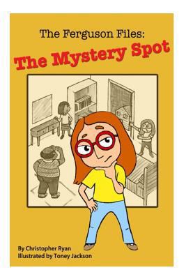 The Ferguson Files: : The Mystery Spot 1492816841 Book Cover