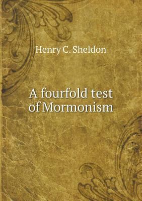 A fourfold test of Mormonism 551862025X Book Cover