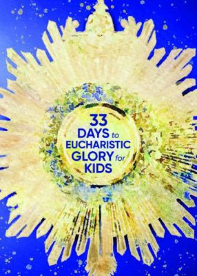 33 Days to Eucharistic Glory for Kids 163582544X Book Cover