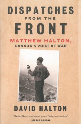 Dispatches from the Front: Matthew Halton, Cana... 0771038135 Book Cover