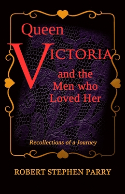 QUEEN VICTORIA and the Men who Loved Her: Recol... 1797616668 Book Cover