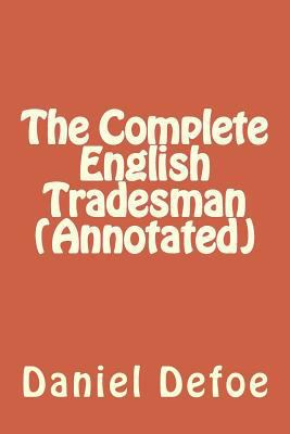 The Complete English Tradesman (Annotated) 1523607882 Book Cover