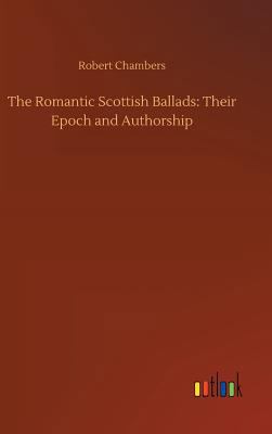 The Romantic Scottish Ballads: Their Epoch and ... 3734035317 Book Cover