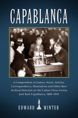 Capablanca: A Compendium of Games, Notes, Artic... 0786466340 Book Cover