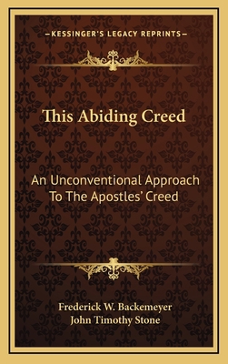 This Abiding Creed: An Unconventional Approach ... 1164474642 Book Cover