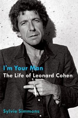 I'm Your Man: The Life of Leonard Cohen 0061994987 Book Cover