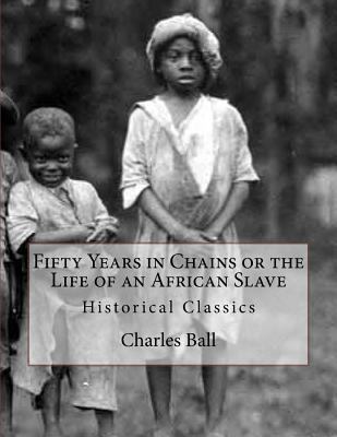 Fifty Years in Chains or the Life of an African... 1544749031 Book Cover