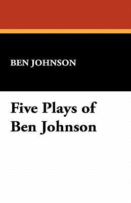 Five Plays of Ben Jonson 1434467937 Book Cover