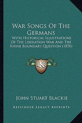 War Songs Of The Germans: With Historical Illus... 1165769557 Book Cover