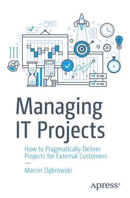 Managing It Projects: How to Pragmatically Deli... 1484292421 Book Cover