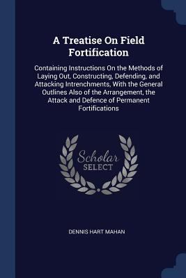 A Treatise On Field Fortification: Containing I... 1298806518 Book Cover