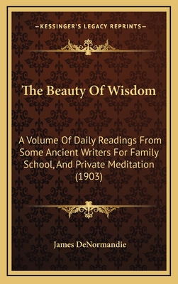 The Beauty Of Wisdom: A Volume Of Daily Reading... 1167132130 Book Cover