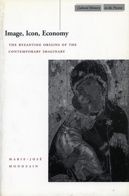 Image, Icon, Economy: The Byzantine Origins of ... 0804741018 Book Cover