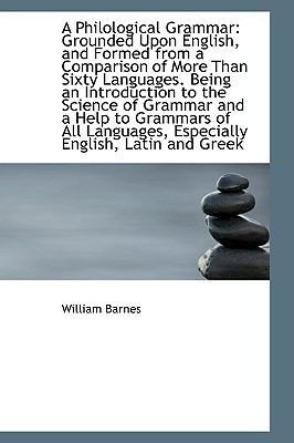 A Philological Grammar: Grounded Upon English, ... 1110233736 Book Cover